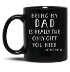 Being My Dad Is Really The Only Gift You Need Black Coffee Mug