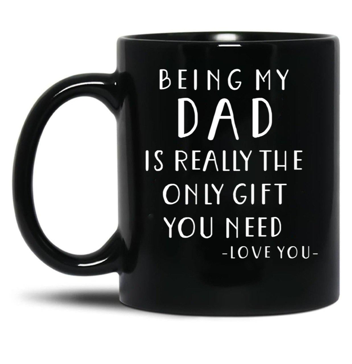 Being My Dad Is Really The Only Gift You Need Black Coffee Mug