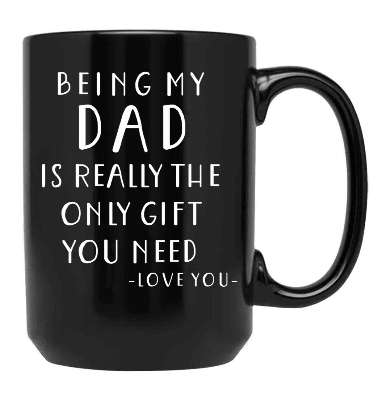 Being My Dad Is Really The Only Gift You Need Black Coffee Mug - Black