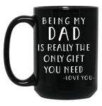 Being My Dad Is Really The Only Gift You Need Black Coffee Mug