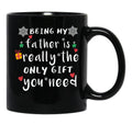 Being My Father Is Really The Only Gift You Need Black Coffee Mug - Black