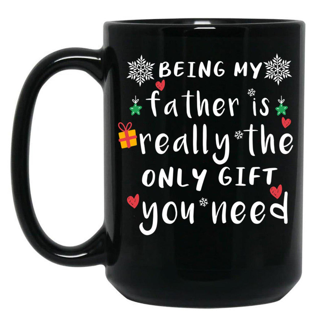 Being My Father Is Really The Only Gift You Need Black Coffee Mug
