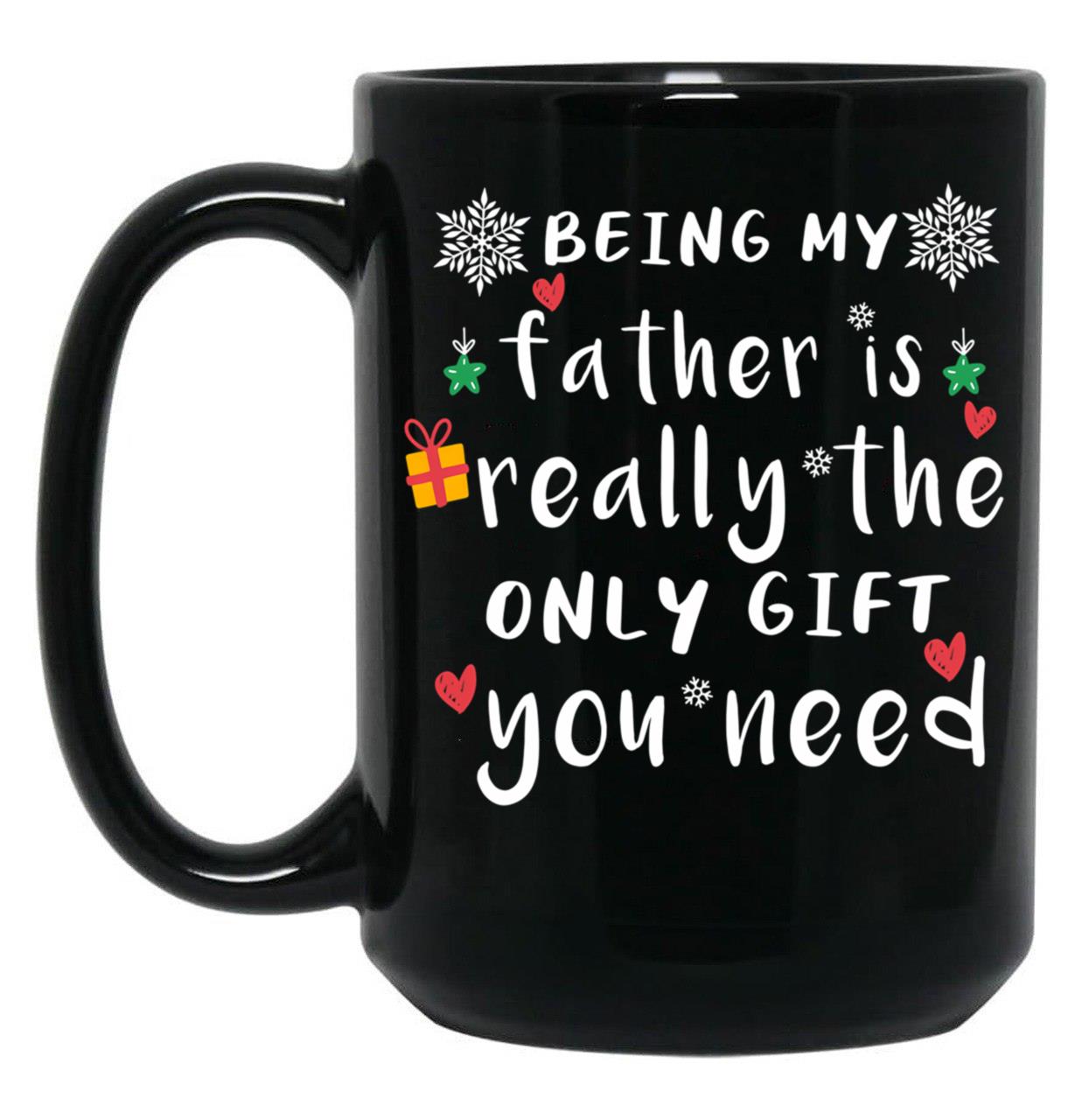 Being My Father Is Really The Only Gift You Need Black Coffee Mug