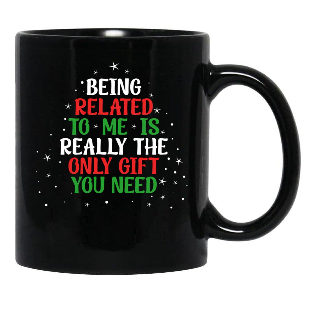 Being Related To Me Is Really The Only Gift Christmas Funny Black Coffee Mug - Black