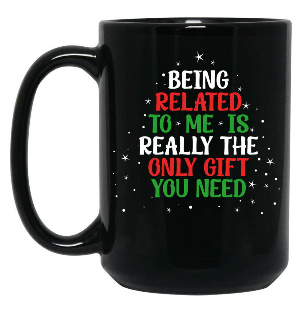 Being Related To Me Is Really The Only Gift Christmas Funny Black Coffee Mug