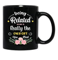 Being Related To Me Is Really The Only Gift You Need - Funny Christmas Gift Black Coffee Mug - Black