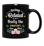 Being Related To Me Is Really The Only Gift You Need - Funny Christmas Gift Black Coffee Mug - Black