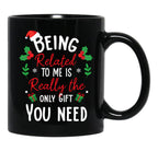 Being Related To Me Is Really The Only Gift You Need Funny Christmas Gift Black Coffee Mug - Black