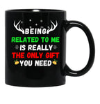 Being Related To Me Is Really The Only Gift You Need (3) Black Coffee Mug - Black