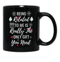 Being Related To Me Is Really The Only Gift You Need (4) Black Coffee Mug - Black