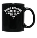 Being Related To Me Is Really The Only Gift You Need Black Coffee Mug - Black