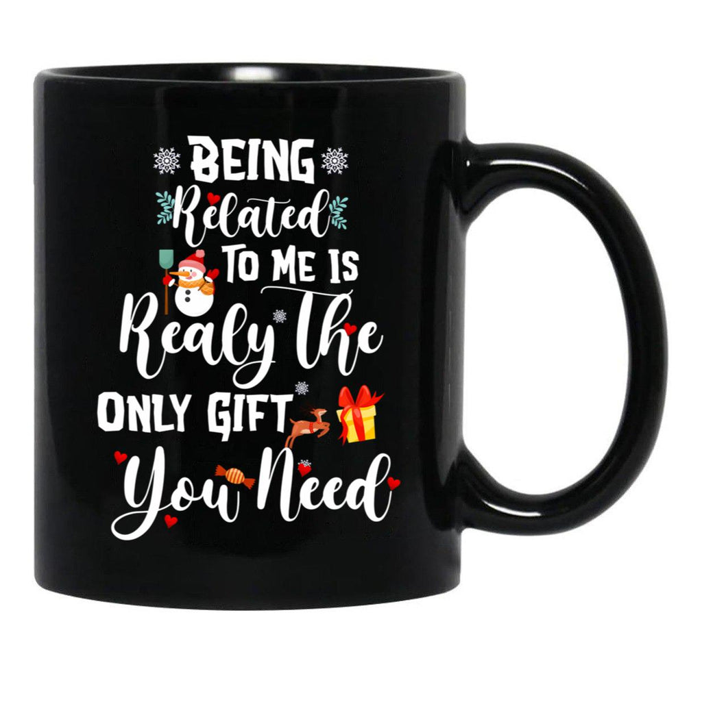 Being Related To Me Is Realy The Only Gift You Need Black Coffee Mug - Black