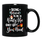 Being Related To Me Is Realy The Only Gift You Need Black Coffee Mug - Black