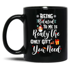 Being Related To Me Is Realy The Only Gift You Need Black Coffee Mug