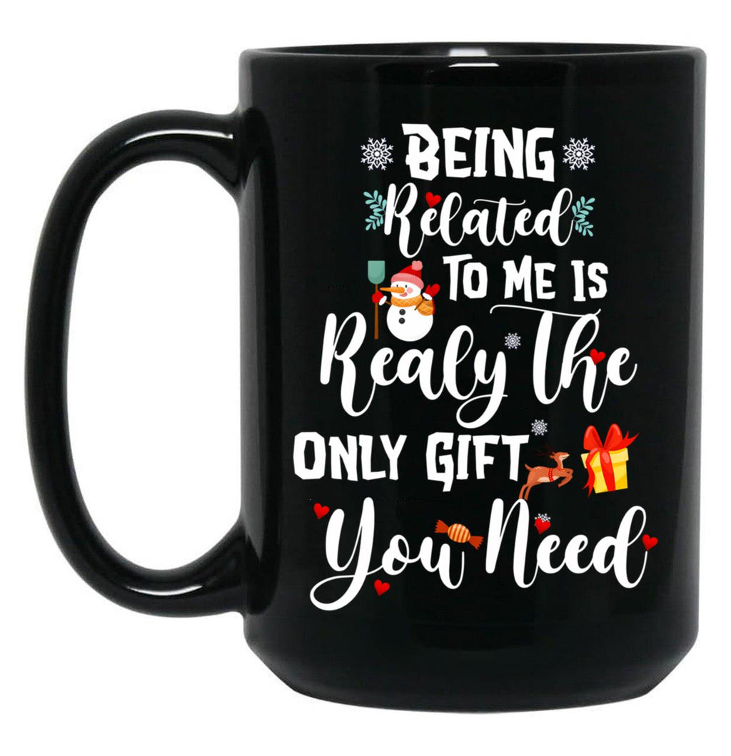 Being Related To Me Is Realy The Only Gift You Need Black Coffee Mug