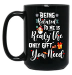 Being Related To Me Is Realy The Only Gift You Need Black Coffee Mug