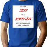 Being Sexy Is A Nasty Job T-Shirt for Men & Women, T-Shirts Graphic Tee - Blue