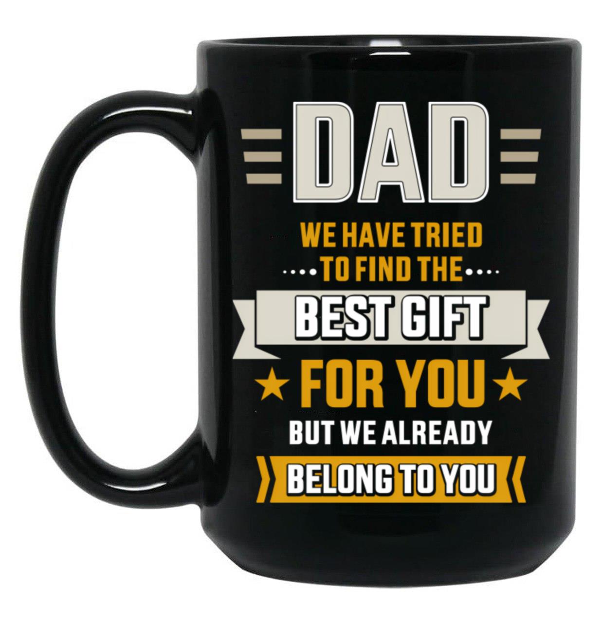 Belong Best Fathers Day Tried Dad Find To Black Coffee Mug