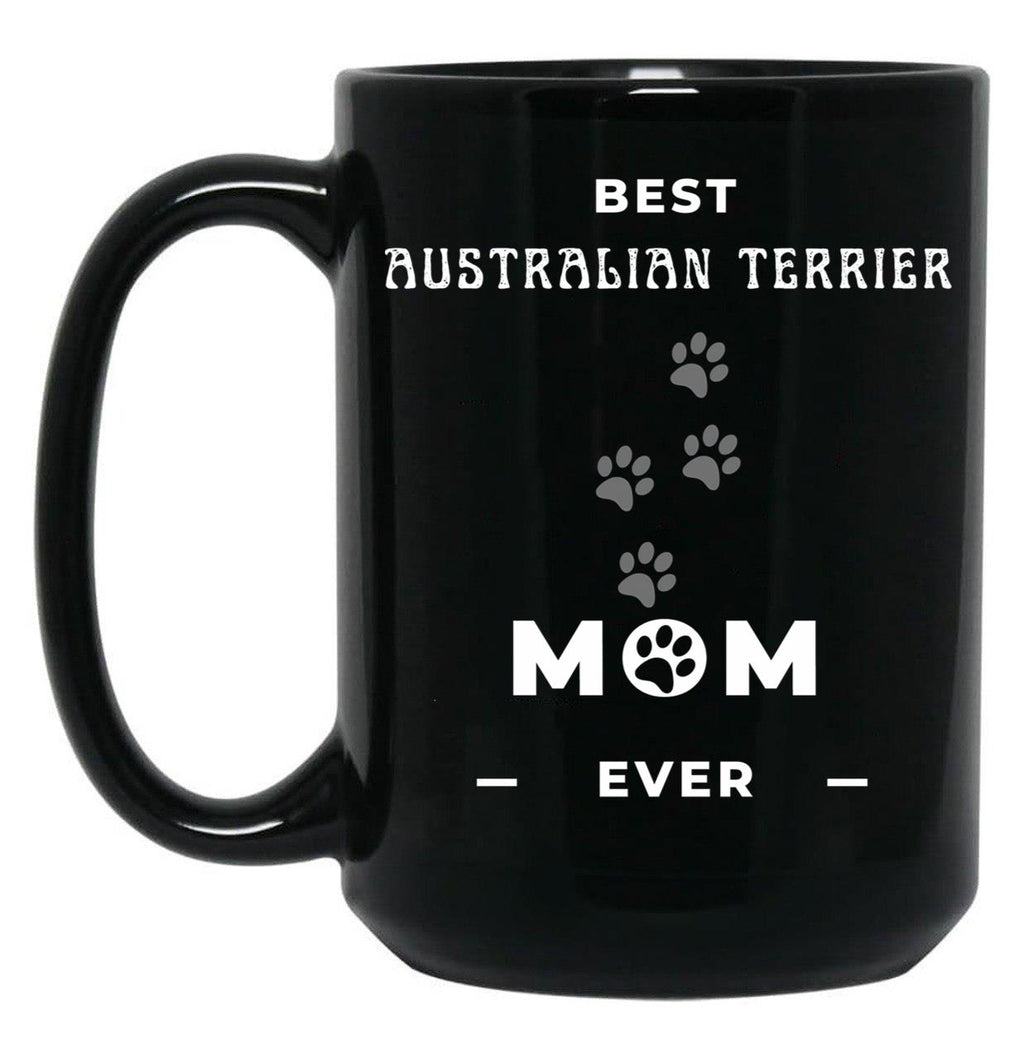 Best Australian Terrier Mom Ever Black Coffee Mug, Gift Coffee Mug