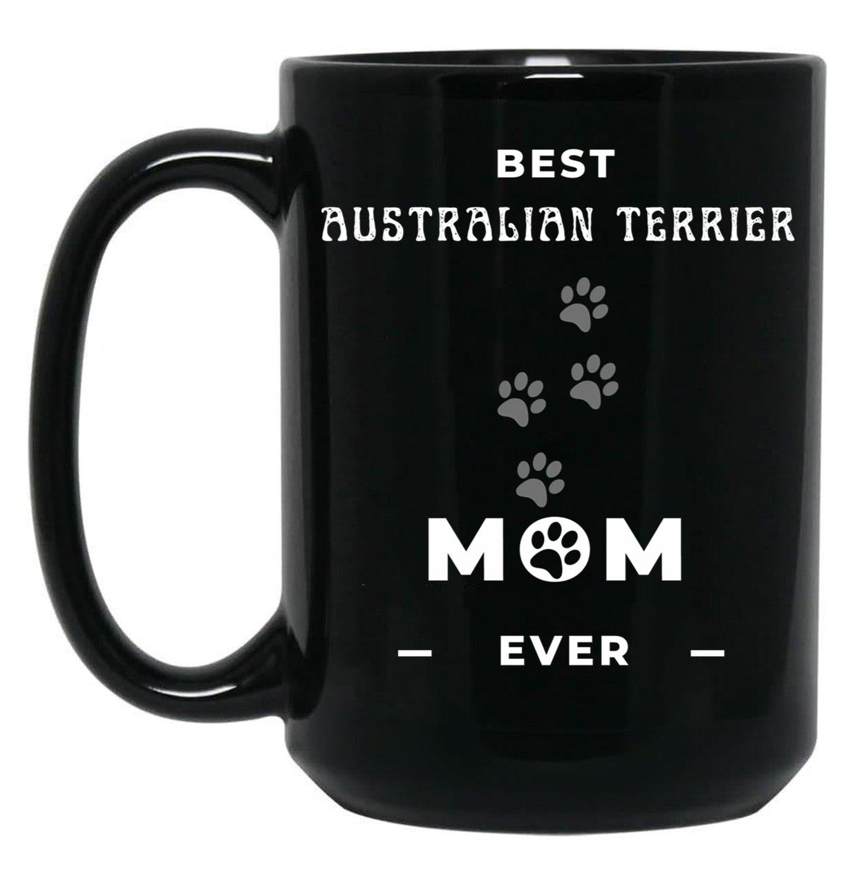Best Australian Terrier Mom Ever Black Coffee Mug, Gift Coffee Mug