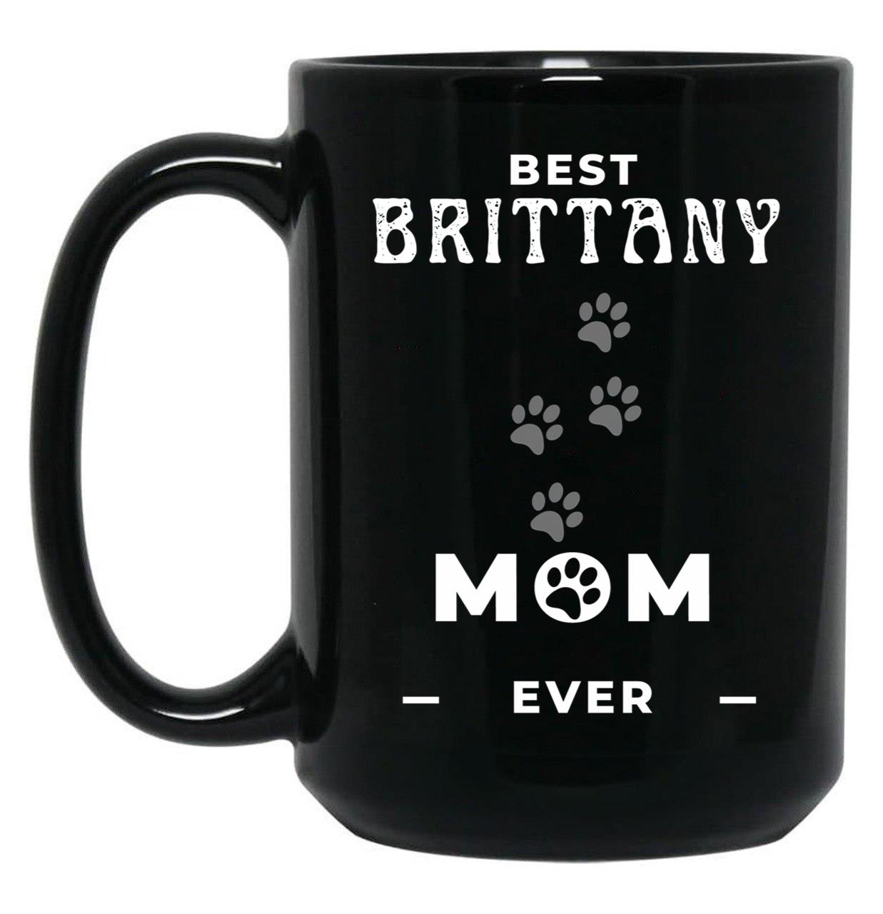 Best Brittany Mom Ever Black Coffee Mug, Gift Coffee Mug
