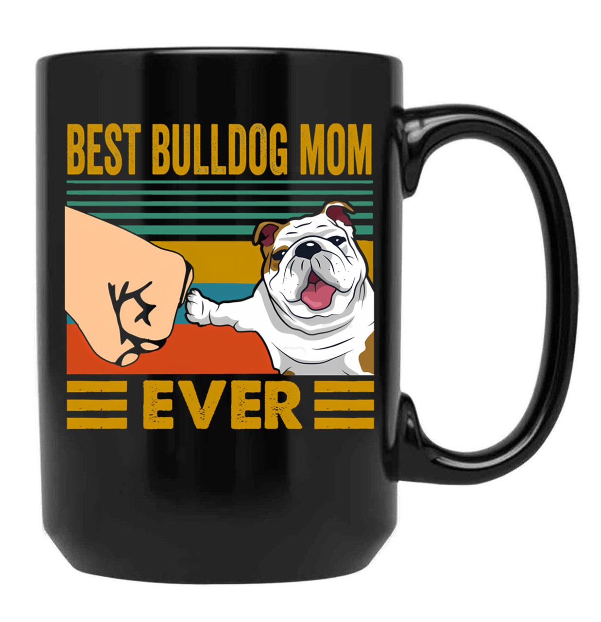 Best Bulldog Mom Ever Funny Cute Bulldog Owner Black Coffee Mug, Gift Coffee Mug