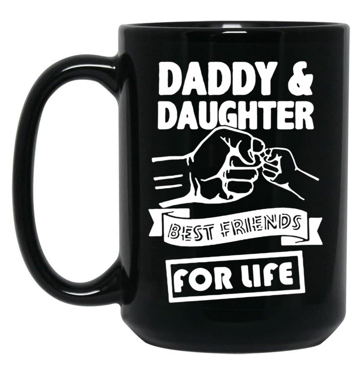 Best Dad And Daughter For Life Ever You Cant Scare Me I Have Two Daughters Cool Dad Ever Becaues Of All Those Times I Said Yes When Mom Said No Vacation Inspiration Joy Mood Black Coffee Mug