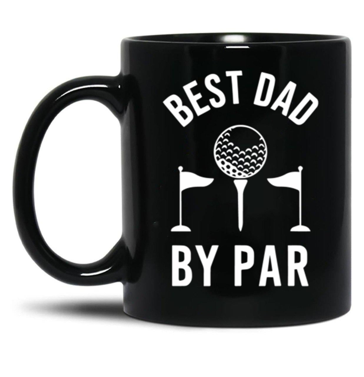 Best Dad By Par Golfer Daddy For Fathers Day Sportive Dad Best Dad Ever Black Coffee Mug, Gift Coffee Mug - Black