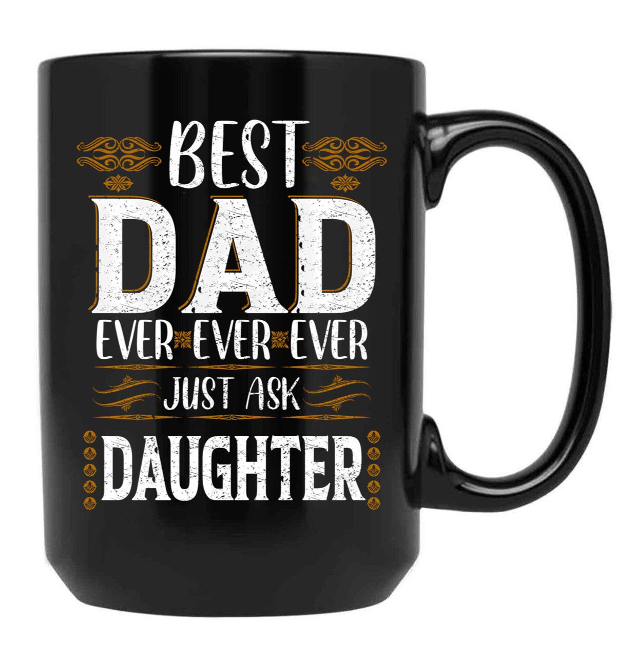 Best Dad Ever Just Ask Daughter Black Coffee Mug - Black