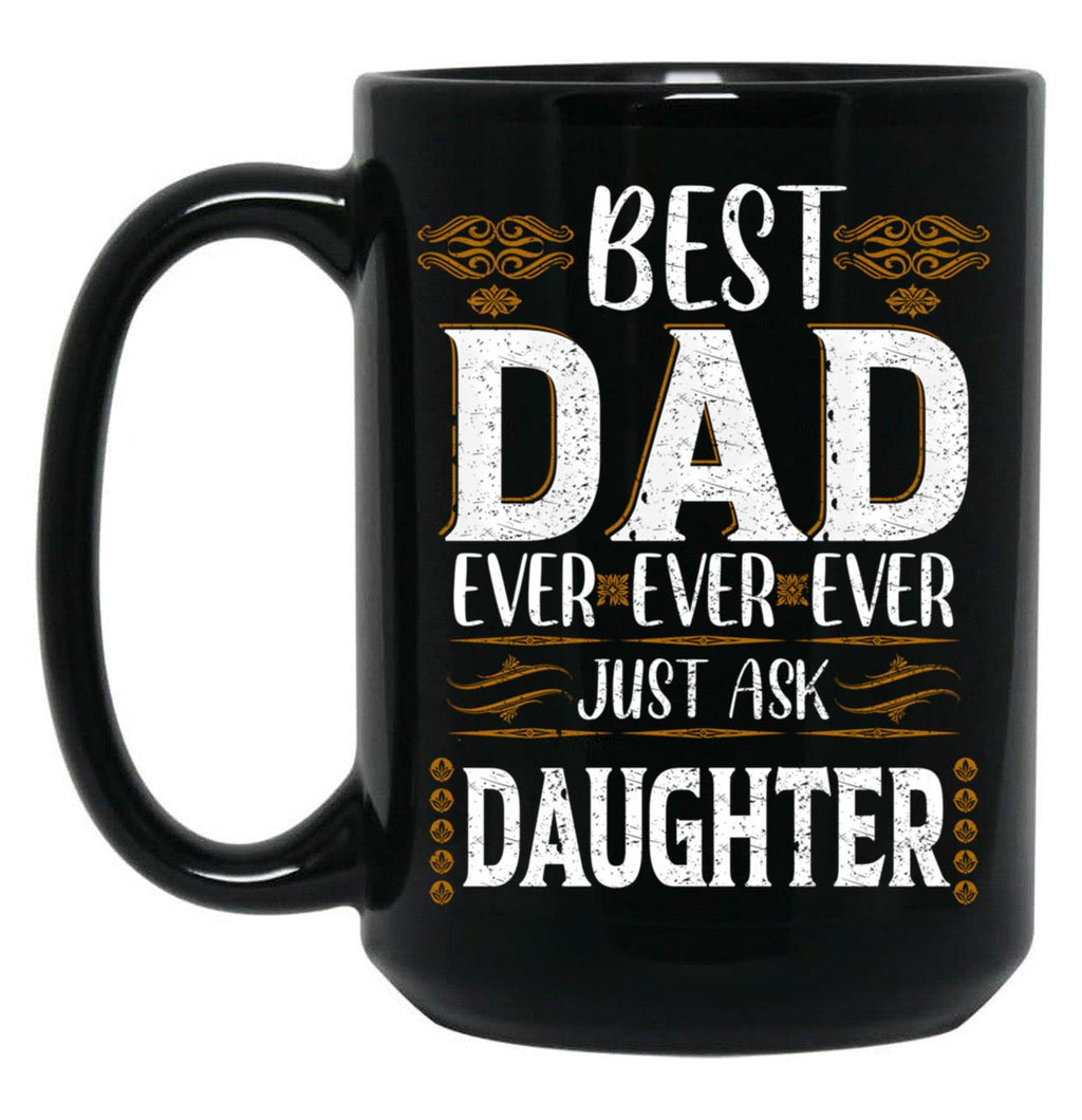 Best Dad Ever Just Ask Daughter Black Coffee Mug
