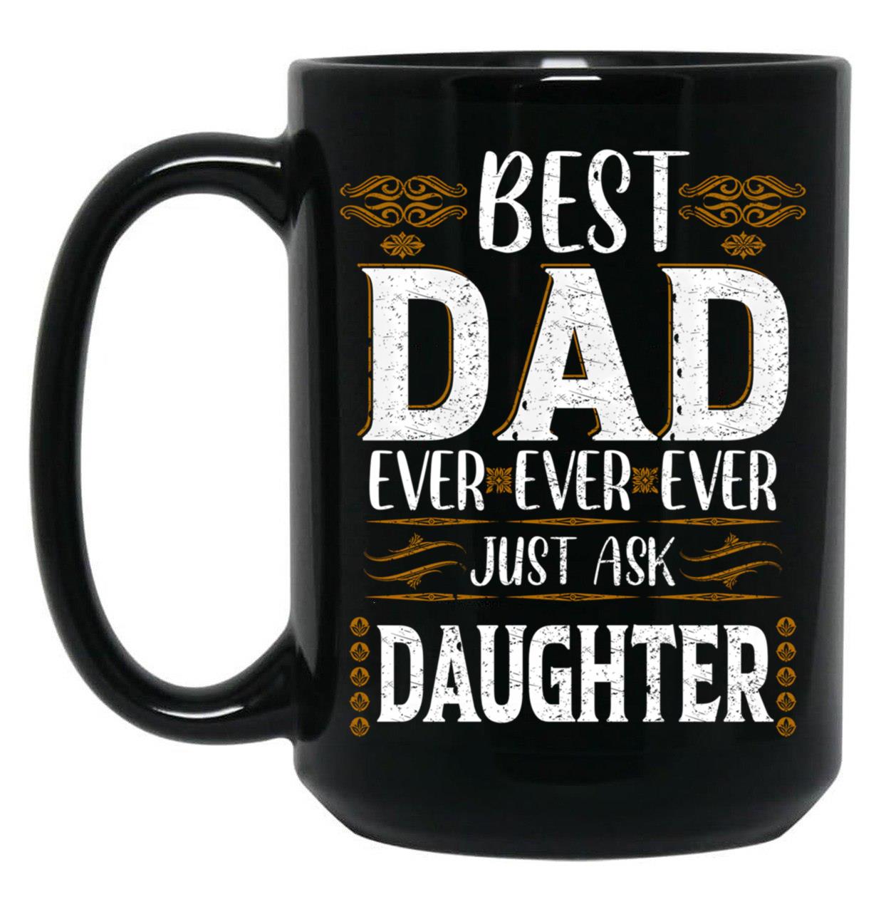 Best Dad Ever Just Ask Daughter Black Coffee Mug