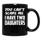 Best Dad Ever You Cant Scare Me I Have Two Daughters Cool Dad Ever Becaues Of All Those Times I Said Yes When Mom Said No Vacation Inspiration Joy Mood Black Coffee Mug - Black