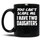 Best Dad Ever You Cant Scare Me I Have Two Daughters Cool Dad Ever Becaues Of All Those Times I Said Yes When Mom Said No Vacation Inspiration Joy Mood Black Coffee Mug