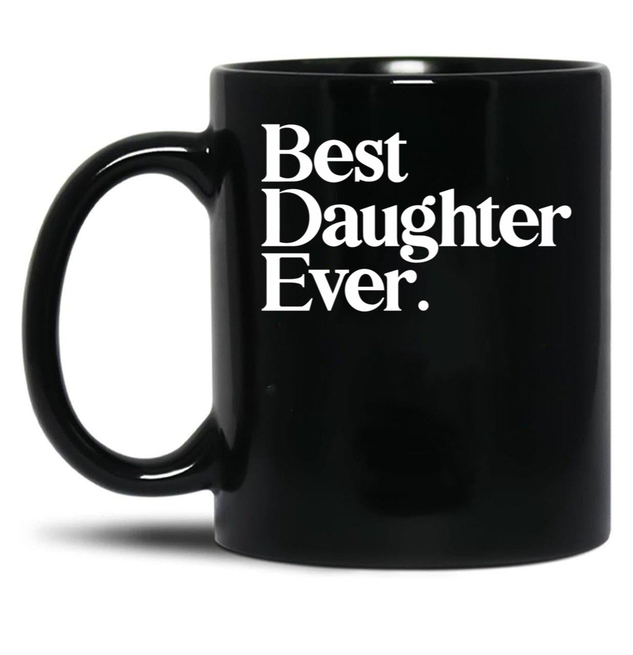 Best Daughter Ever - Best Gift For Daughter Black Coffee Mug