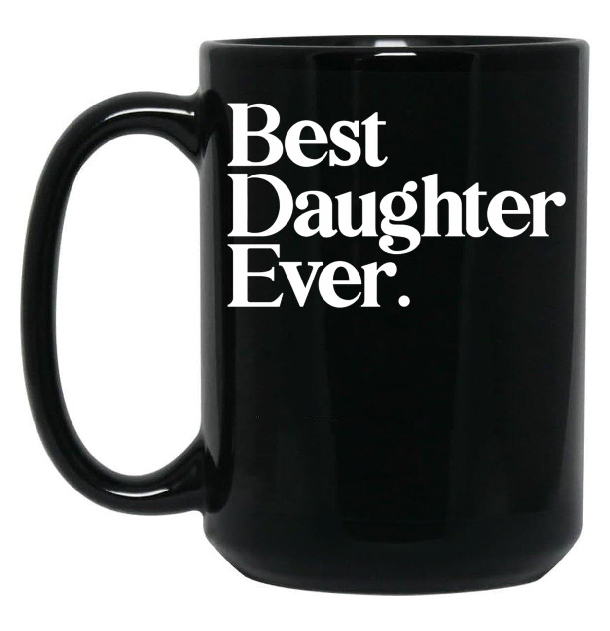 Best Daughter Ever - Best Gift For Daughter Black Coffee Mug
