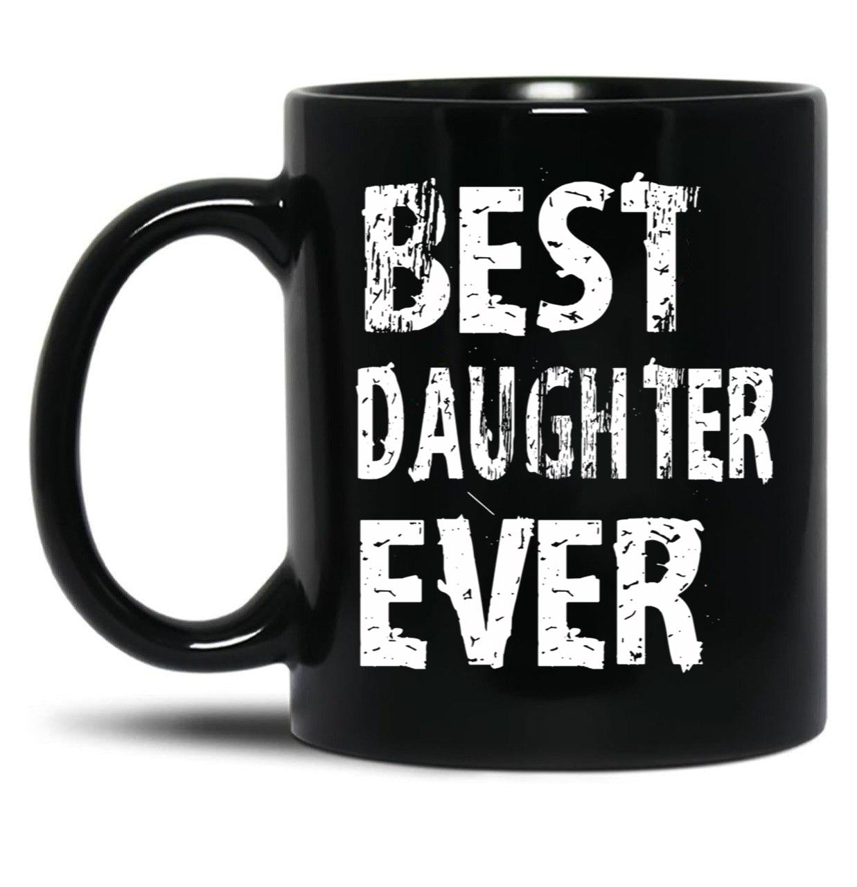 Best Daughter Ever Mug For Perfect Daughter Cute Funny Gift Black Coffee Mug