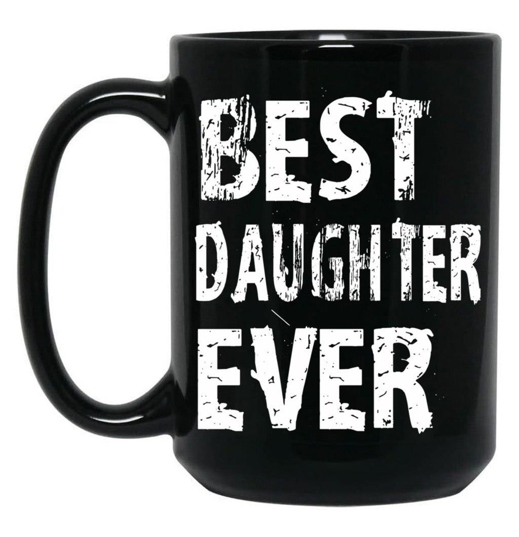 Best Daughter Ever Mug For Perfect Daughter Cute Funny Gift Black Coffee Mug