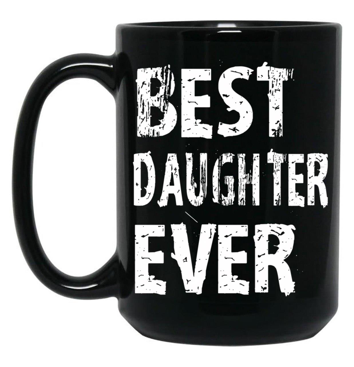 Best Daughter Ever Mug For Perfect Daughter Cute Funny Gift Black Coffee Mug