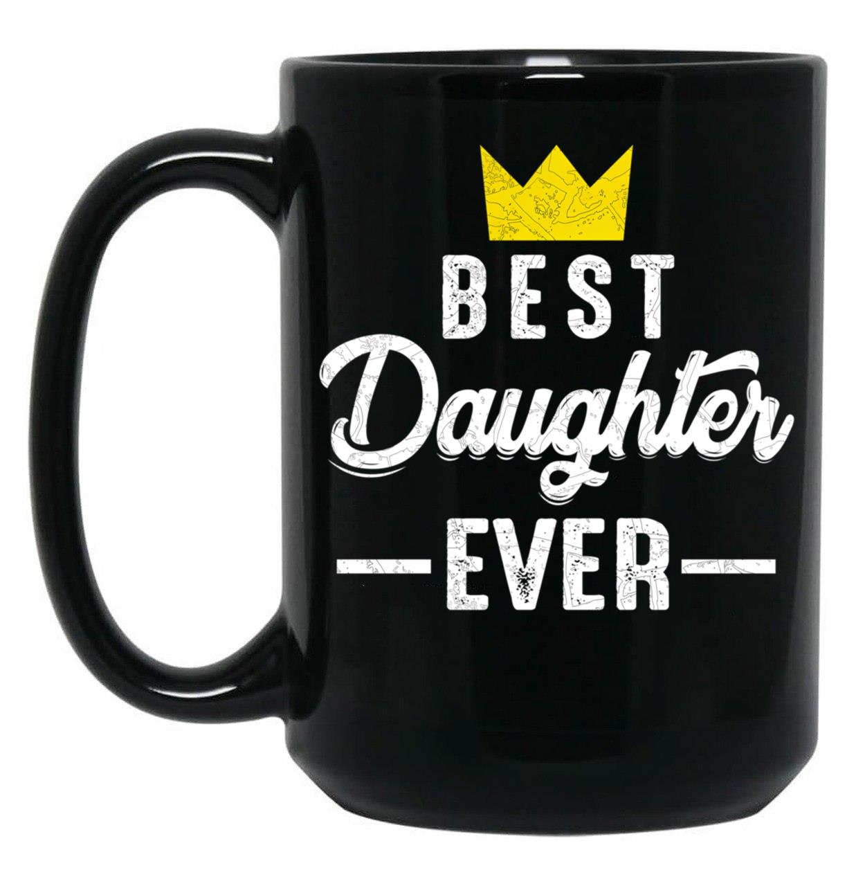 Best Daughter Ever Word Art Text Design With Yellow Crown Black Coffee Mug