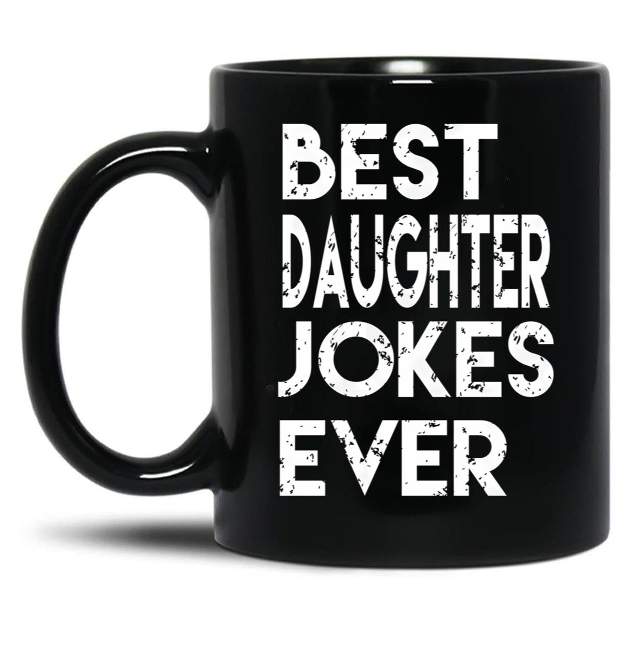Best Daughter Jokes Ever Black Coffee Mug