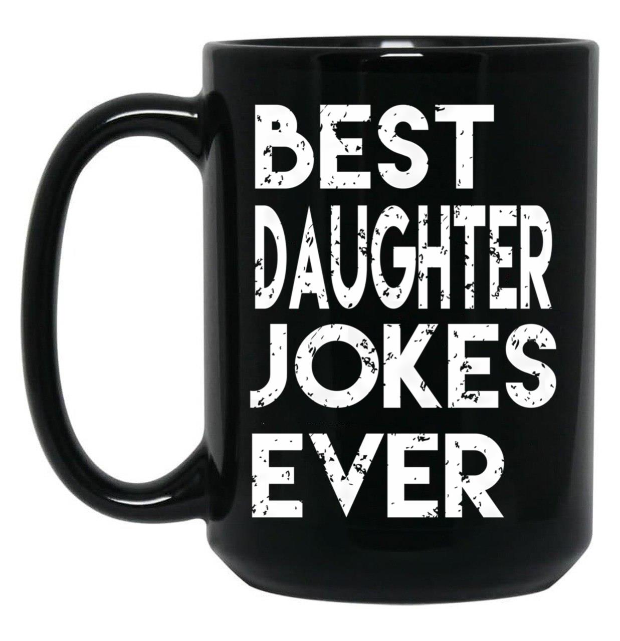 Best Daughter Jokes Ever Black Coffee Mug