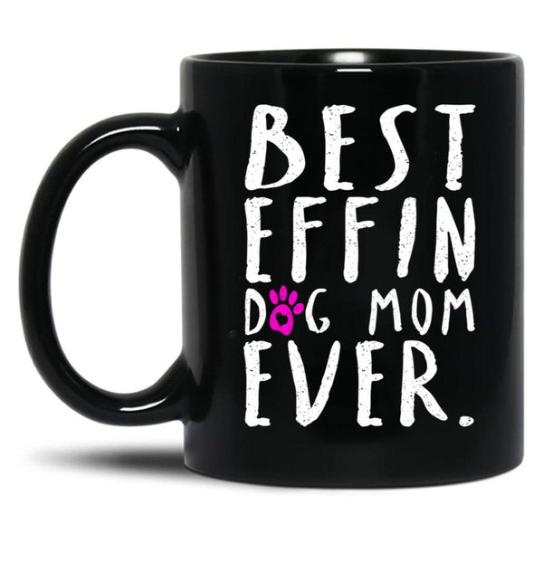 Best Effin Dog Mom Ever Black Coffee Mug, Gift Coffee Mug - Black