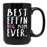 Best Effin Dog Mom Ever Black Coffee Mug, Gift Coffee Mug