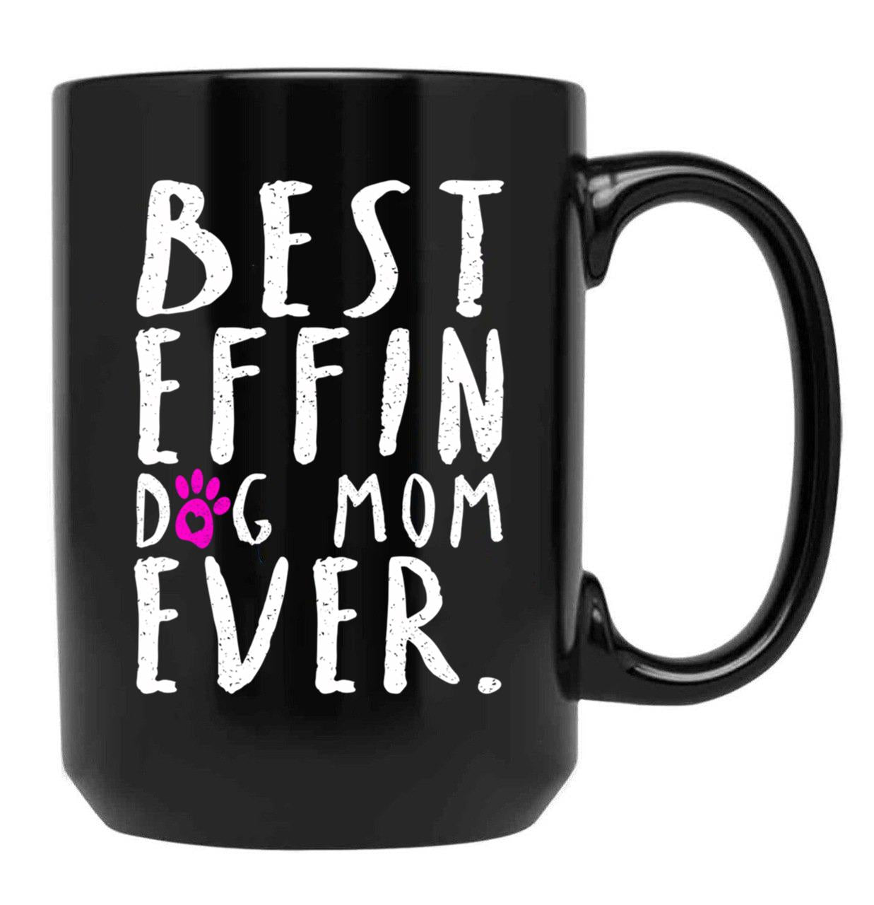 Best Effin Dog Mom Ever Black Coffee Mug, Gift Coffee Mug