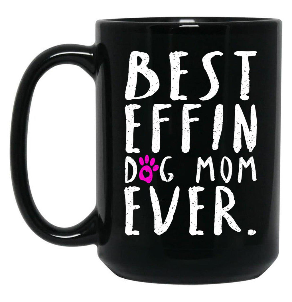 Best Effin Dog Mom Ever Black Coffee Mug, Gift Coffee Mug