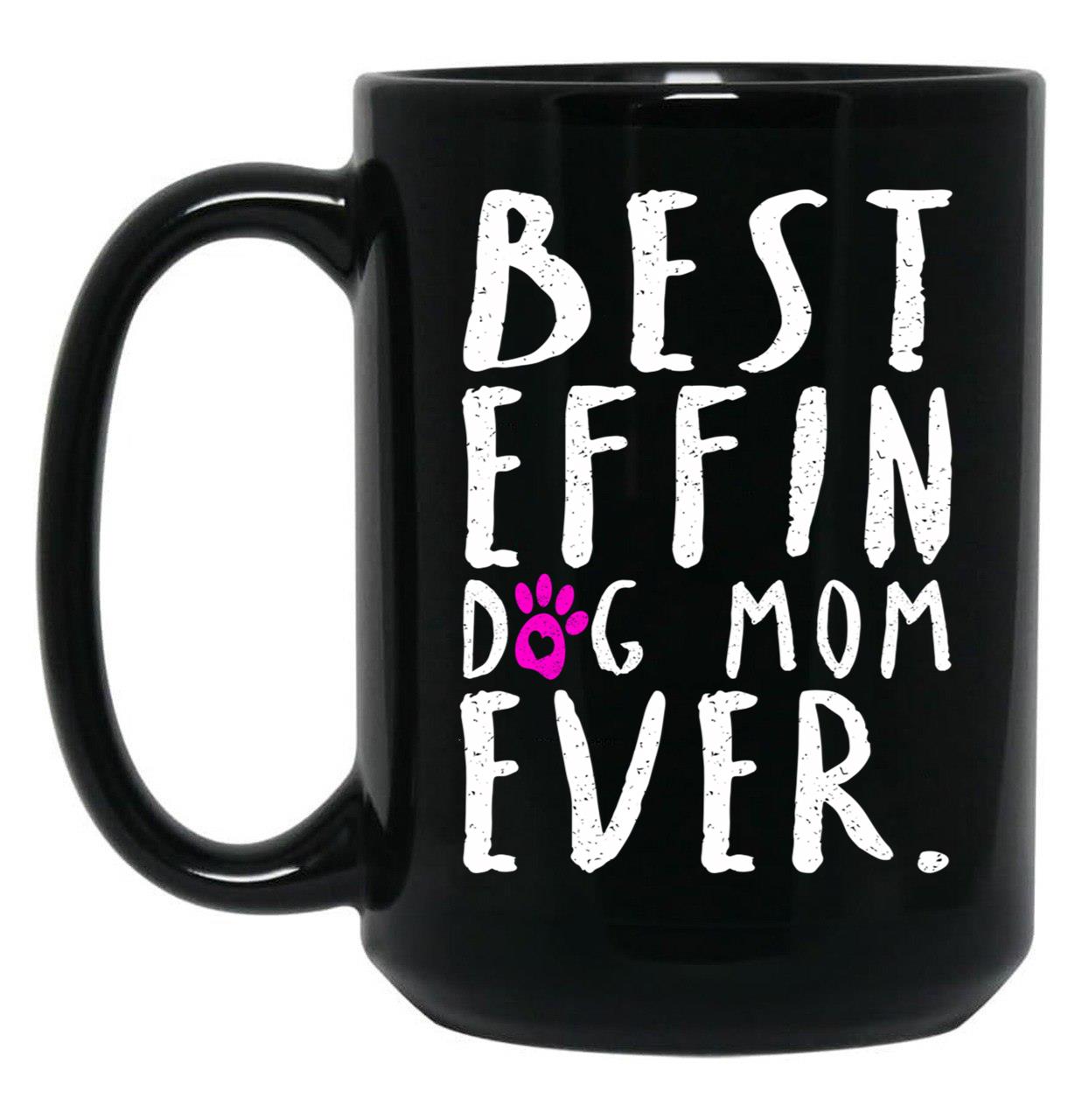 Best Effin Dog Mom Ever Black Coffee Mug, Gift Coffee Mug