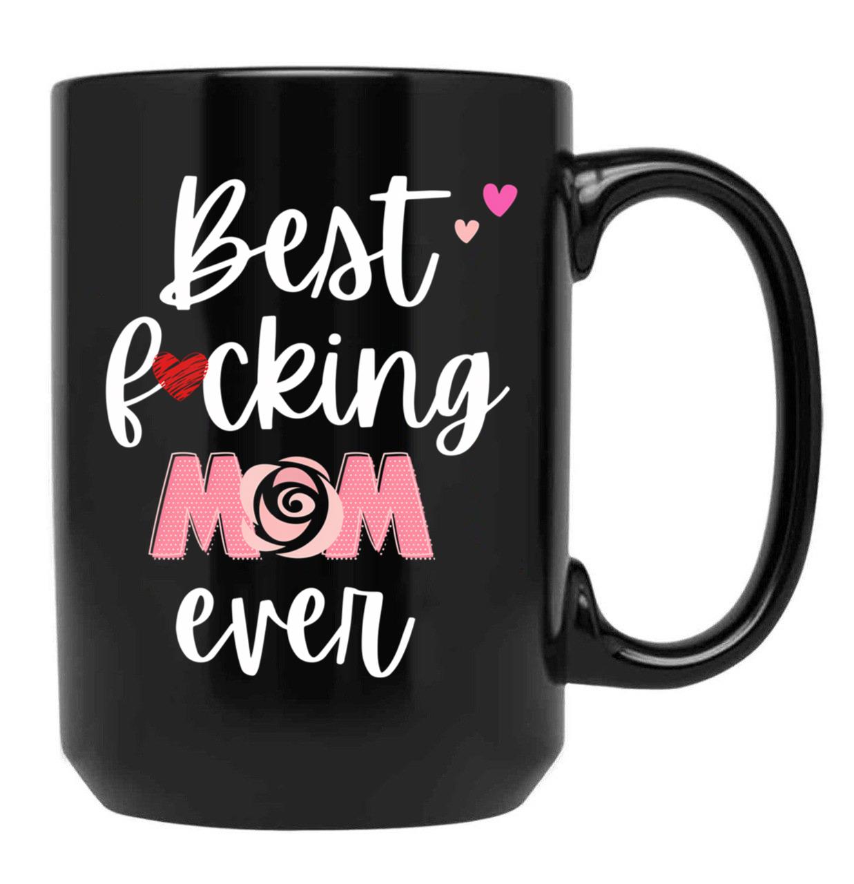 Best Fucking Mom Ever Black Coffee Mug, Gift Coffee Mug