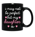 Best Gift For Daughter I May Not Be Perfect But My Daughter Is Black Coffee Mug - Black
