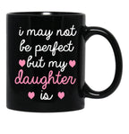 Best Gift For Daughter I May Not Be Perfect But My Daughter Is Black Coffee Mug - Black