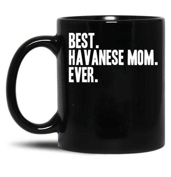 Best Havanese Mom Ever Funny Pet Dog Shirt Black Coffee Mug, Gift Coffee Mug - Black